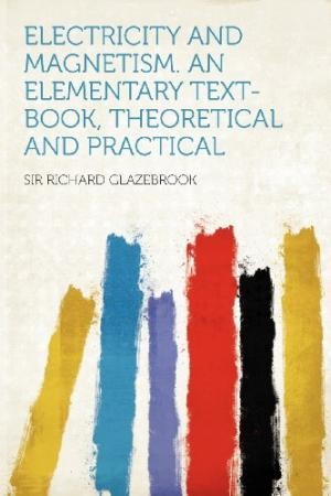 Cover for Electricity and magnetism : an elementary text-book, theoretical and practical
