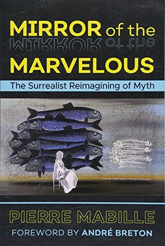 Cover for Mirror of the Marvelous: The Surrealist Reimagining of Myth