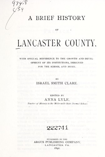 Cover for A brief history of Lancaster County, with special reference to the growth and development of its institutions, designed for the school and home.
