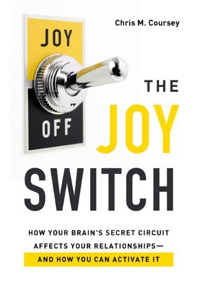 Cover for The Joy Switch: How Your Brain's Secret Circuit Affects Your Relationships-And How You Can Activate It