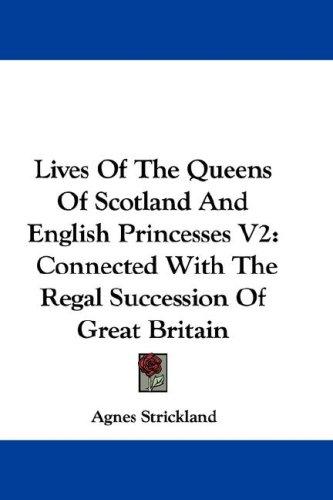 Cover for Lives Of The Queens Of Scotland And English Princesses V2