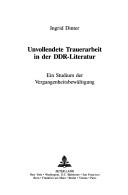 Cover for Unvollendete Trauerarbeit in der DDR-Literatur
