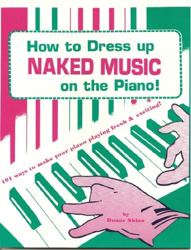 Cover for How to Dress Up Naked Music on the Piano