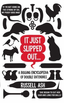Cover for It Just Slipped Out A Bulging Encyclopaedia Of Double Entendres