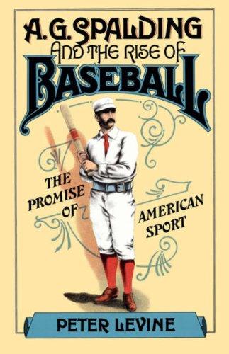 Cover for A. G. Spalding and the Rise of Baseball