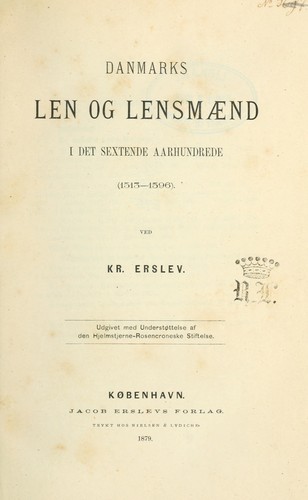 Cover for Danmarks len og lensmaend i det sextende aarhundrede, 1513-1596, ved Kr. Erslev. Udg. med understøttelse af den Hjelmstjerne Rosencroneske stiftelse.