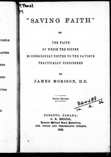 Cover for "Saving faith", or, The faith by which the sinner is consciously united to the Saviour practically considered