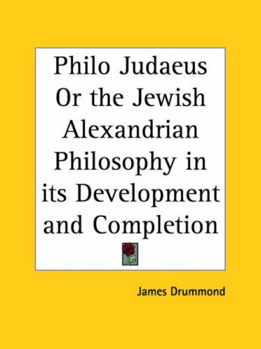 Cover for Philo Judaeus or the Jewish Alexandrian Philosophy in its Development and Completion