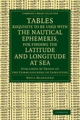 Cover for Tables Requisite to be Used with the Nautical Ephemeris for Finding the Latitude and Longitude at Sea
            
                Cambridge Library Collection  Mathematics