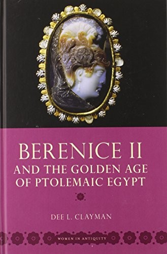 Cover for Berenice II and the Golden Age of Ptolemaic Egypt