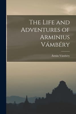 Cover for Life and Adventures of Arminius Vámbéry