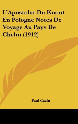 Cover for L'Apostolat Du Knout En Pologne Notes De Voyage Au Pays De Chelm (1912) (French Edition)