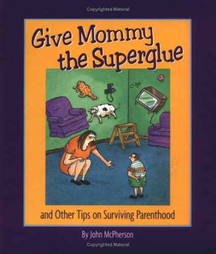 Cover for Give Mommy the Superglue and Other Tips on Surviving Parenthood