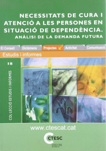 Cover for Informe sobre les necessitats de cura i atenció a les persones en situació de dependència. Anàlisi de la demanda futura