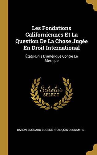 Cover for Les Fondations Californiennes Et La Question de la Chose Jugée En Droit International: États-Unis d'Amérique Contre Le Mexique (French Edition)