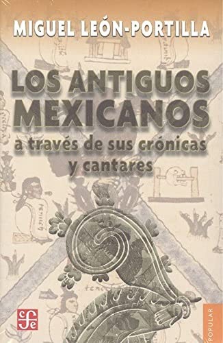 Cover for Los antiguos mexicanos a través de sus crónicas y cantares