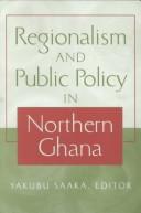 Cover for Regionalism and Public Policy in Northern Ghana (Society and Politics in Africa, Vol. 10)
