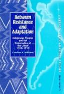 Cover for BETWEEN RESISTANCE AND ADAPTATION: INDIGENOUS PEOPLES AND THE COLONISATION OF THE CHOCO, 1510-1753.