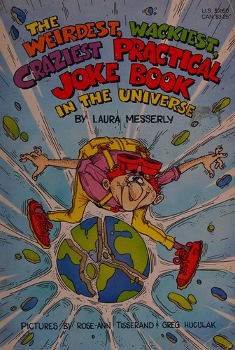 Cover for The weirdest, wackiest, craziest practical joke book in the universe