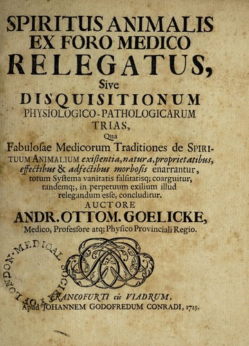 Cover for Spiritus animalis ex foro medico relegatus, sive disquisitionum physiologico-pathologicarum trias, qua fabulosæ Medicorum traditiones de Spirituum Animalium existentia, natura, proprietatibus, effectibus & adfectibus morbosis enarrantur, totum systema vanitatis falsitatisq[ue] coarguitur, tandemq[ue], in perpetuum exilium illud relegandum esse, concluditur