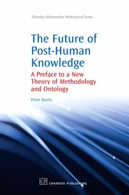Cover for Future Of Posthuman Knowledge A Preface To A New Theory Of Methodology And Ontology