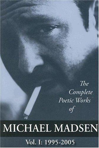 Cover for The Complete Poetic Works of Michael Madsen, Vol. I
