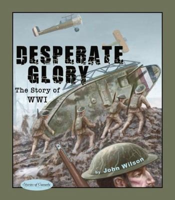 Cover for Desperate Glory The Story Of World War One