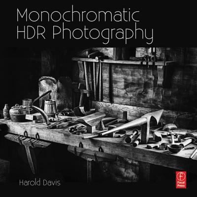 Cover for Monochromatic Hdr Photography Shooting And Processing Black White High Dynamic Range Photos