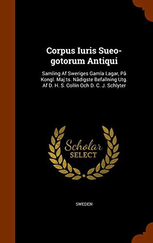 Cover for Corpus Iuris Sueo-gotorum Antiqui : Samling Af Sweriges Gamla Lagar, På Kongl. Maj