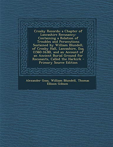 Cover for Crosby Records; a Chapter of Lancashire Recusancy: Containing a Relation of Troubles and Persecutions Sustained by William Blundell, of Crosby Hall, ... Ground for Recusants, Called the Harkirk