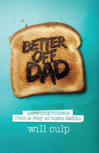 Cover for Better Off Dad - parenting morsels from a stay at home dad