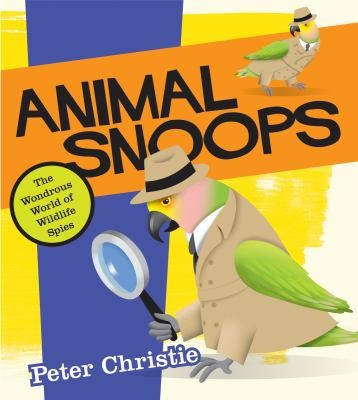 Cover for Animal Snoops The Wondrous World Of Wildlife Spies