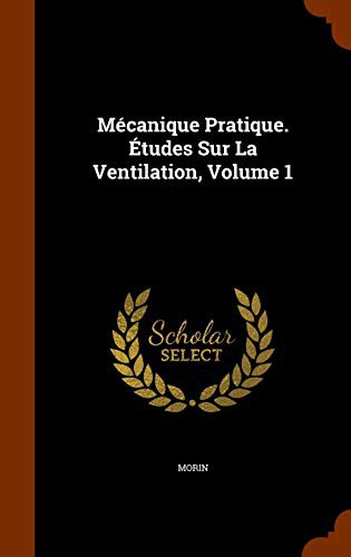 Cover for Mécanique Pratique. Études Sur La Ventilation, Volume 1