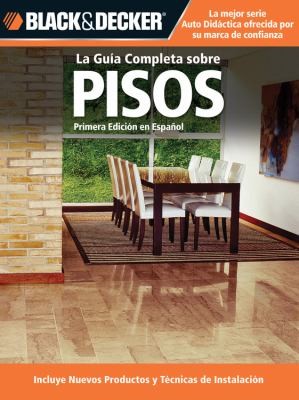 Cover for La Gua Completa Sobre Pisos Incluye Nuevos Productos Y Tcnicas De Instalacin