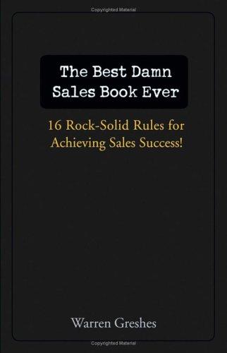 Cover for The best damn sales book ever: 16 rock-solid rules for achieving sales success