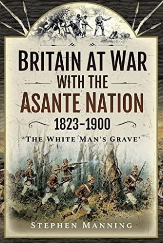Cover for Britain at War with the Asante Nation 1823-1900