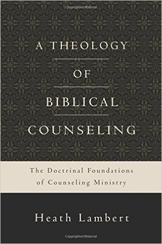 Cover for A Theology of Biblical Counseling: The Doctrinal Foundations of Counseling Ministry
