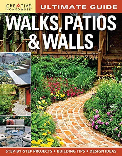 Cover for Ultimate Guide: Walks, Patios & Walls (Creative Homeowner) Design Ideas with Step-by-Step DIY Instructions and More Than 500 Photos for Brick, Mortar, Concrete, Flagstone, & Tile (Landscaping)