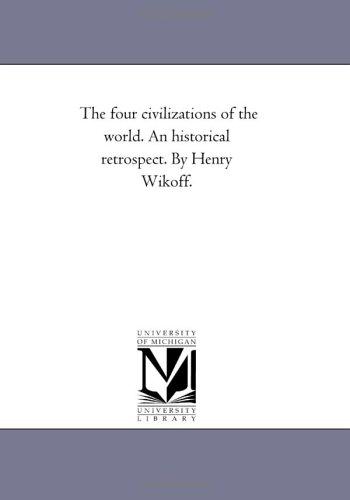 Cover for The four civilizations of the world. An historical retrospect. By Henry Wikoff.