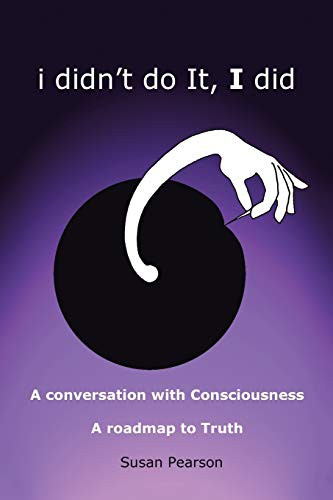 Cover for i didn’t do It, I did : A conversation with Consciousness A roadmap to Truth
