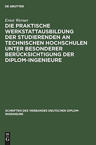 Cover for Die praktische Werkstattausbildung der Studierenden an Technischen Hochschulen unter besonderer Berücksichtigung der Diplom-Ingenieure
