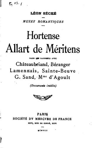Cover for Hortense Allart de Méritens: dans ses rapports avec Chateaubriand, Béranger, Saint-Beuve, G. Sands, Mme. D'Agoult. (Documents inédits)