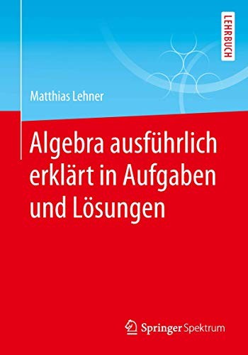 Cover for Algebra ausführlich erklärt in Aufgaben und Lösungen