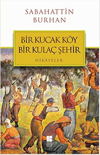 Cover for Bir Kucak Köy Bir Kulac Sehir