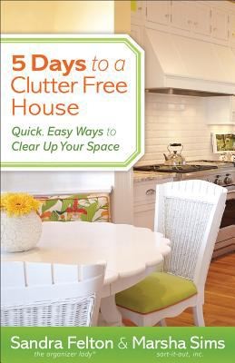 Cover for 5 Days To A Clutterfree House Quick Easy Ways To Clear Up Your Space