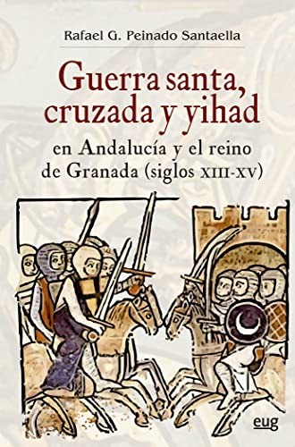 Cover for Guerra Santa, cruzada y yihad en Andalucía y el reino de Granada