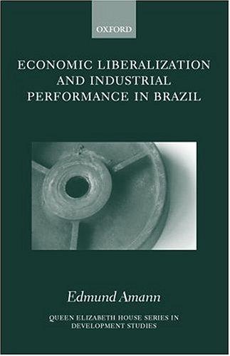 Cover for Economic Liberalization and Industrial Performance in Brazil (Queen Elizabeth House Series in Development Studies)