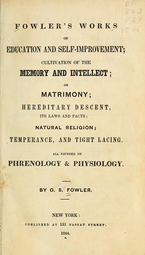 Cover for Fowler's works on education and self-improvement, cultivation of the memory and intellect, on matrimony, hereditary descent, its laws and facts, natural religion, temperance and tight lacing