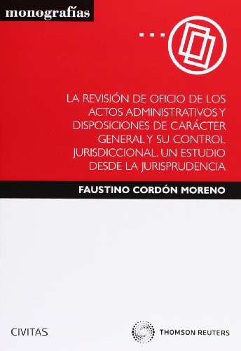 Cover for La revisión de oficio de los actos administrativos y disposiciones de carácter general y su control jurisdiccional. Un estudio desde la jurisprudencia