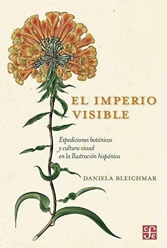 Cover for El imperio visible. Expediones botánicas y cultural visual en la ilustración hispánica